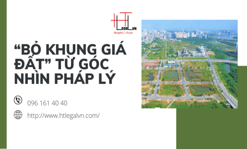 “BỎ KHUNG GIÁ ĐẤT” TỪ GÓC NHÌN PHÁP LÝ (CÔNG TY LUẬT TẠI QUẬN BÌNH THẠNH, TÂN BÌNH TP. HỒ CHÍ MINH)